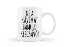 Ne a kávémat bámuld! passzív agresszív kávésbögre kép