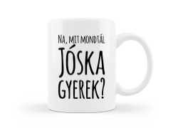 Na, mit mondtál Jóska gyerek bögre kép