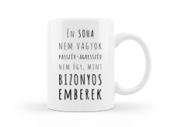 Én soha nem vagyok passzív agresszív bögre kép